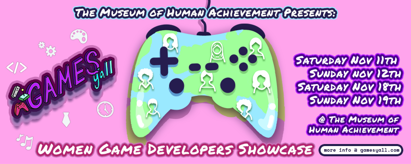 The Museum of Human Achievement Presents Games Ya'll Women Game DEvelopers Showcase in November 2023