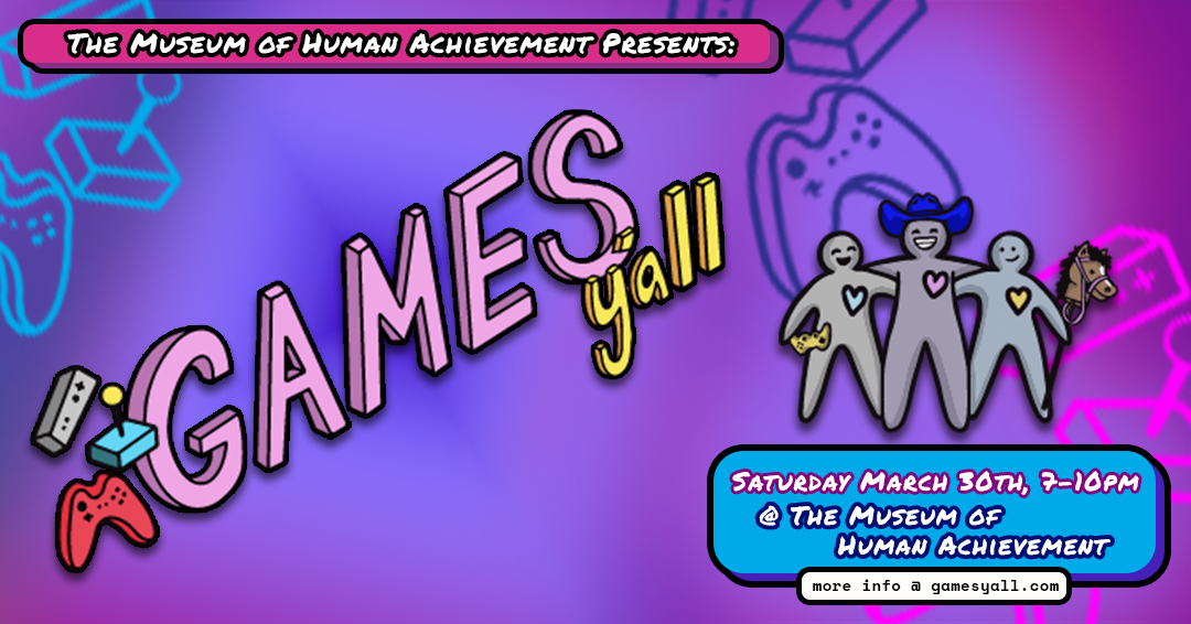 Games Y'all March Meetup at Museum of Human Achievement