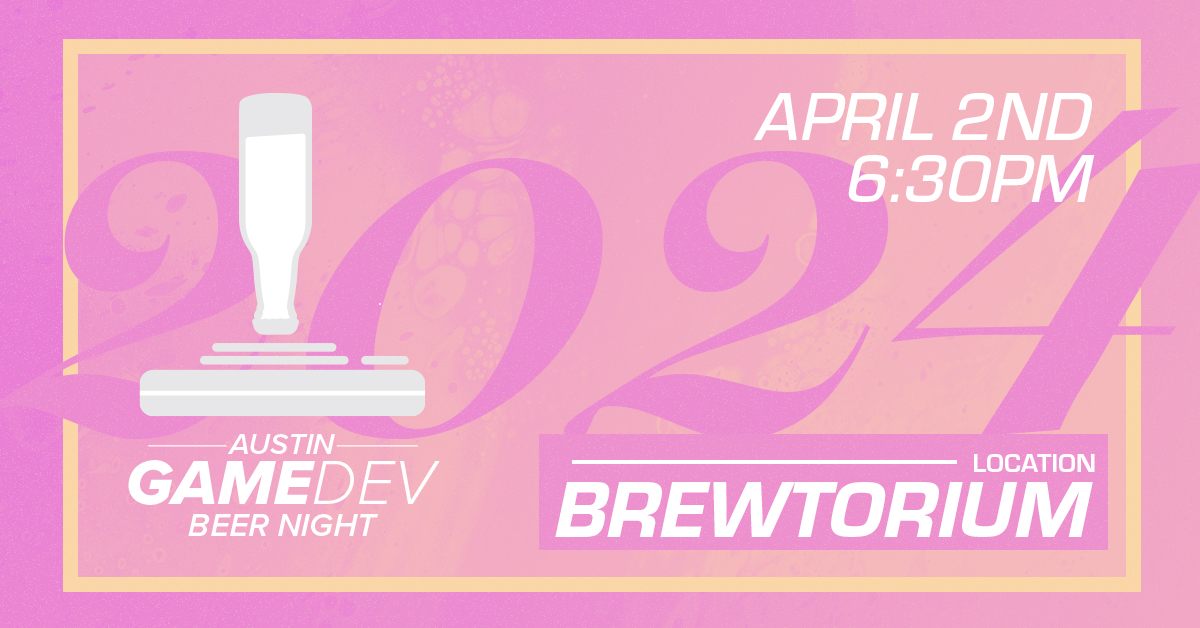 Austin Game Dev Beer Night, April 2024